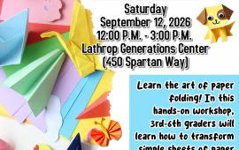 Origami Workshop | Sat Sep 12 | 12PM - 3PM | Gen Center 450 Spartan Way | 3rd - 6th grades | $35 per child 