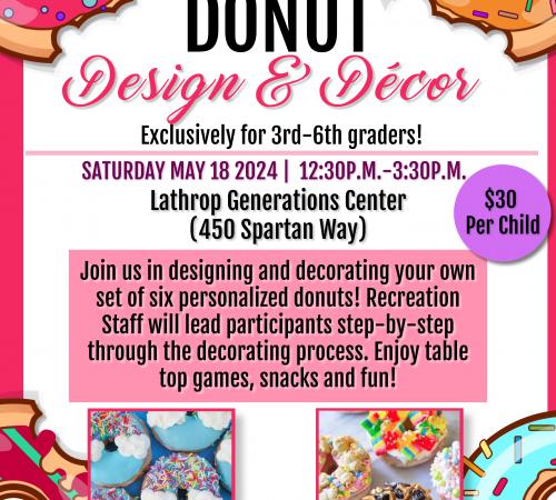 Donut Design & Decor | Sat, May 18, 2024 | Exclusively 3rd - 6th grades | Generations Center 450 Spartan Way | 12:30PM - 3:30PM 