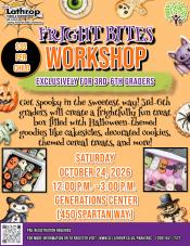 Fright Bites Workshop | Saturday, October 24 | 12PM - 3PM | Gen Center 450 Spartan Way | 3rd - 6th grades | $35 per child Fright Bites Workshop | Saturday, October 24 | 12PM - 3PM | Gen Center 450 Spartan Way | 3rd - 6th grades | $35 per child