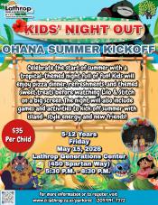 Kids Night Out | Ohana | Summer Kickoff | Friday, May 15 | Gen Center 450 Spartan Way | 5:30PM - 8:30PM | $35 per child Kids Night Out | Ohana | Summer Kickoff | Friday, May 15 | Gen Center 450 Spartan Way | 5:30PM - 8:30PM | $35 per child