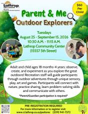 Parent + Me | Outdoor Explorers | Tuesdays Aug 25 - Sep 15 | 10:30AM - 11:15AM | Community Center 15557 5th St. | $60 per child Parent + Me | Outdoor Explorers | Tuesdays Aug 25 - Sep 15 | 10:30AM - 11:15AM | Community Center 15557 5th St. | $60 per child