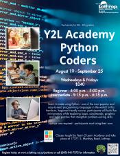 Y2L Academy | Python Coders | Aug 19 - Sep 25 | Wed & Fri | Beg 4pm-5pm | Intrmd 5:15pm - 6:15pm | $240 |17371 S. Manthey Road Y2L Academy | Python Coders | Aug 19 - Sep 25 | Wed & Fri | Beg 4pm-5pm | Intrmd 5:15pm - 6:15pm | $240 | 17371 S. Manthey Road