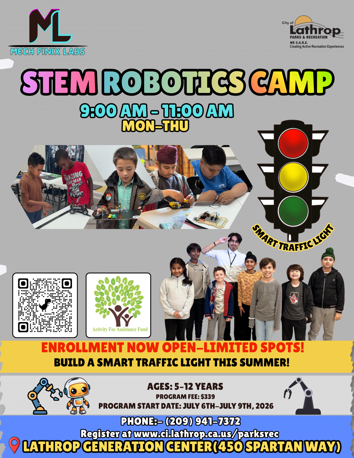 STEM ROBOTICS CAMP | July 6th - 9th | 9:00am - 11:00am | Generations Center 450 Spartan Way | Ages 5-12 | Fee $339 STEM ROBOTICS CAMP | July 6th - 9th | 9:00am - 11:00am | Generations Center 450 Spartan Way | Ages 5-12 | Fee $339
