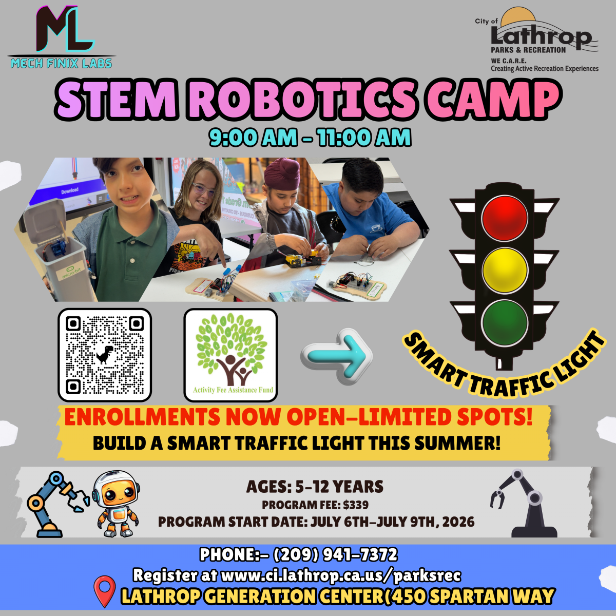 STEM ROBOTICS CAMP | July 6th - 9th | 9:00am - 11:00am | Generations Center 450 Spartan Way | Ages 5-12 | Fee $339 STEM ROBOTICS CAMP | July 6th - 9th | 9:00am - 11:00am | Generations Center 450 Spartan Way | Ages 5-12 | Fee $339