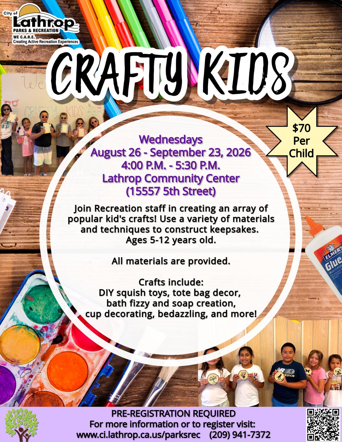 Crafty Kids | Wednesdays Aug 26 - Sep 23 | 4PM - 5:30PM | Community Center 15557 5th St. | Ages 5-12 | $70 per child Crafty Kids | Wednesdays Aug 26 - Sep 23 | 4PM - 5:30PM | Community Center 15557 5th St. | Ages 5-12 | $70 per child