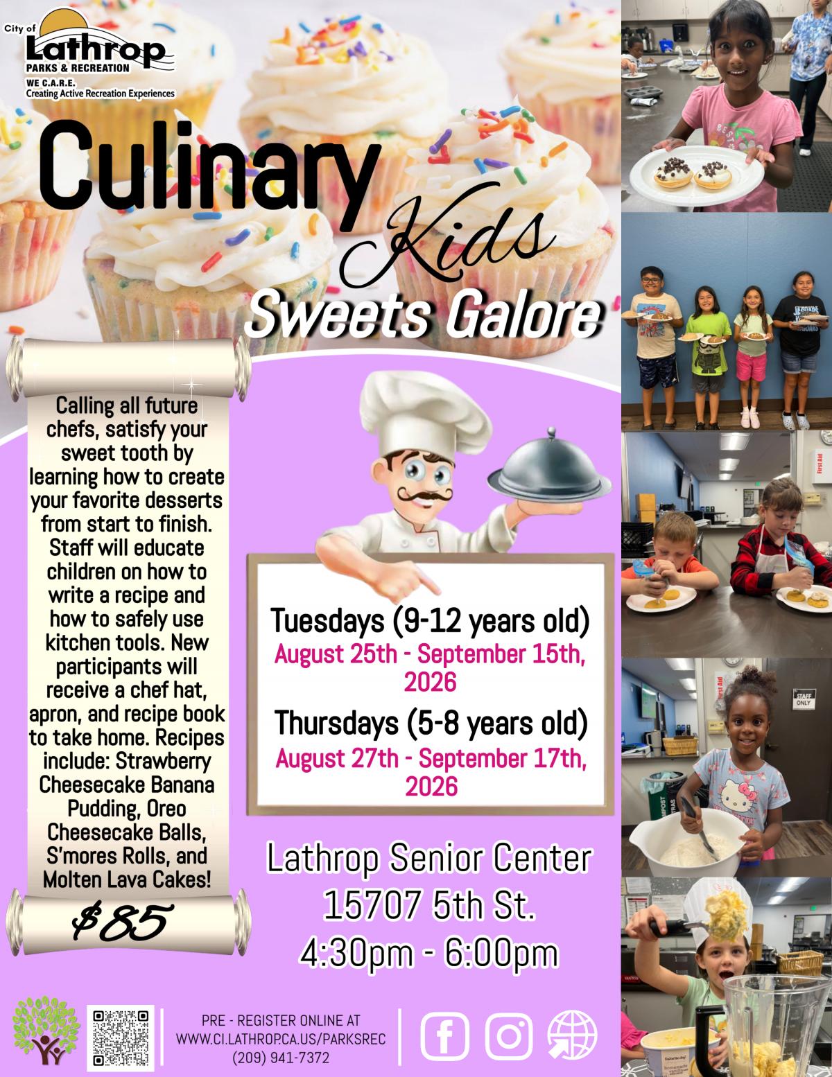 Culinary Kids | Sweets Galore | Tues or Thurs | Aug 25 - Sep 17 | 4:30PM - 6:00PM | Senior Center 15707 5th St. | $85 per child Culinary Kids | Sweets Galore | Tues or Thurs | Aug 25 - Sep 17 | 4:30PM - 6:00PM | Senior Center 15707 5th St. | $85 per child